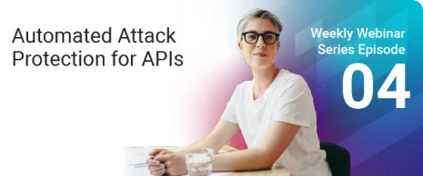 Webinar 4 - Automated Attack Prevention for APIs